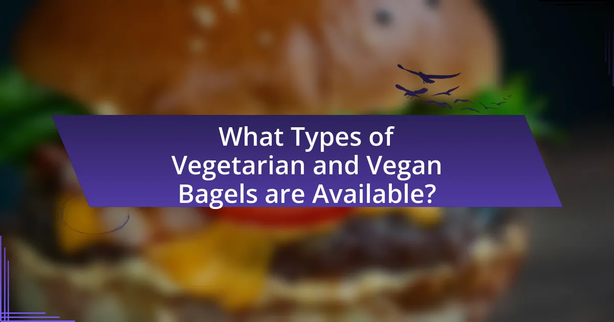 What Types of Vegetarian and Vegan Bagels are Available?