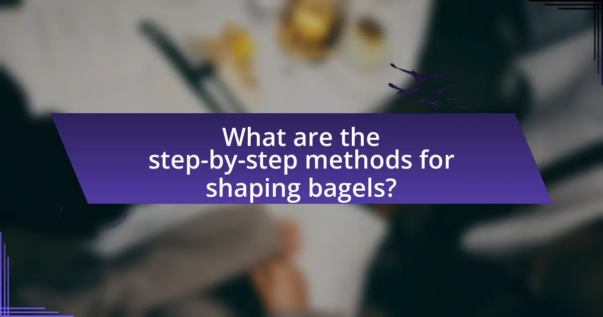 What are the step-by-step methods for shaping bagels?