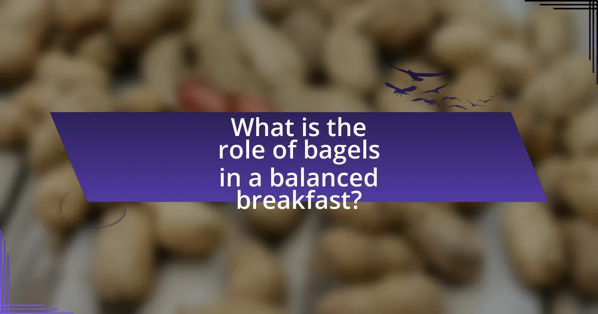 What is the role of bagels in a balanced breakfast?